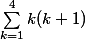 \sum_{k=1}^{4} k(k+1)  